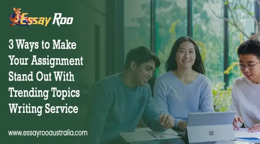 Trend: 3 Ways to Make Your Assignment Stand Out With Topics