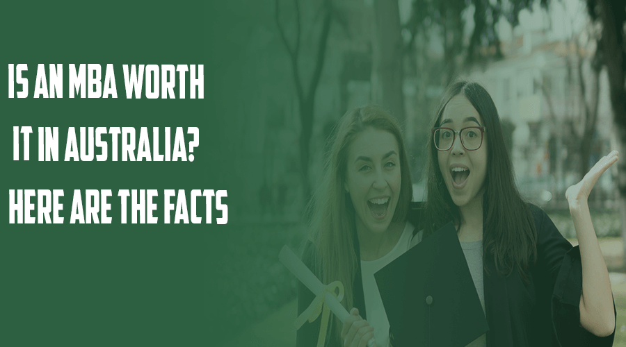 Is An MBA Worth it in Australia? Here Are 8 the Facts