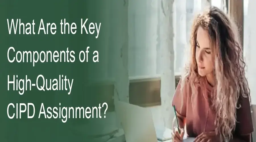 CIPD Assignment: 5 Key Components of a CIPD Assignment